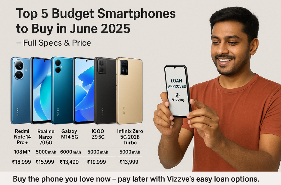 Top 5 Budget Smartphones to Buy in June 2025 – Full Specs & Price